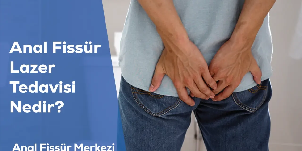 Anal Fissür Lazer Tedavisi Nedir?