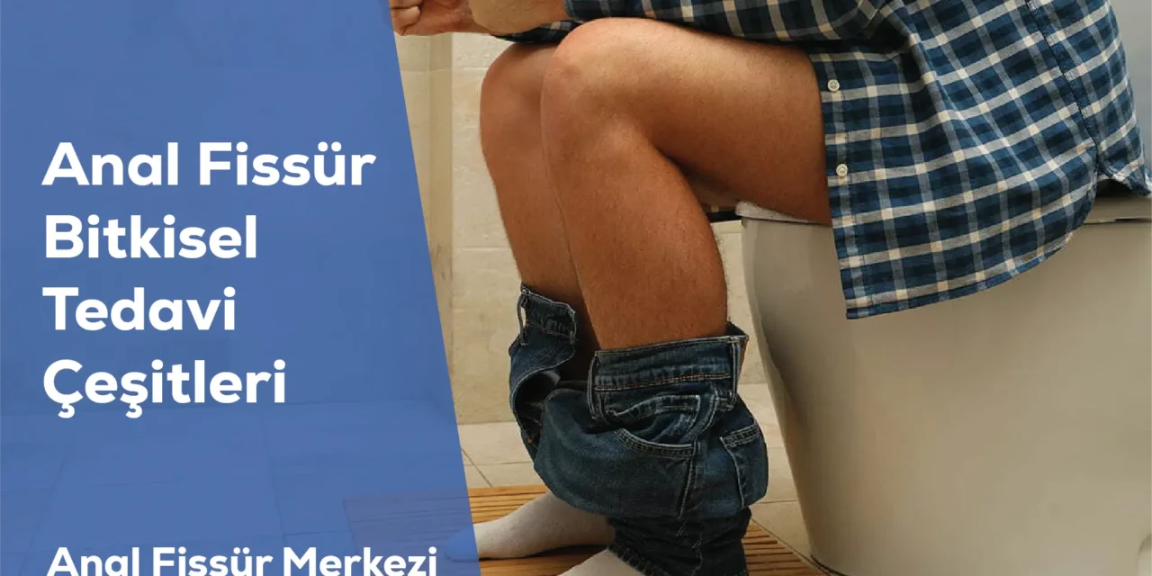 Anal Fissür Bitkisel Tedavi Çeşitleri