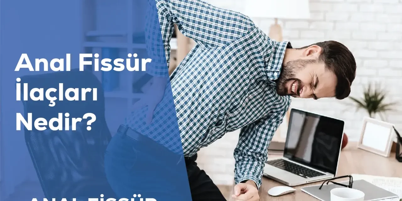 Anal Fissür İlaçları Nedir?