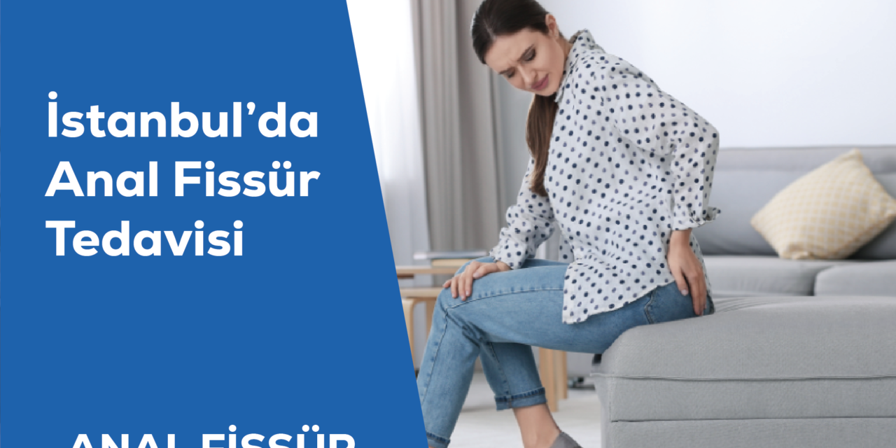 İstanbul’da Anal Fissür Tedavisi