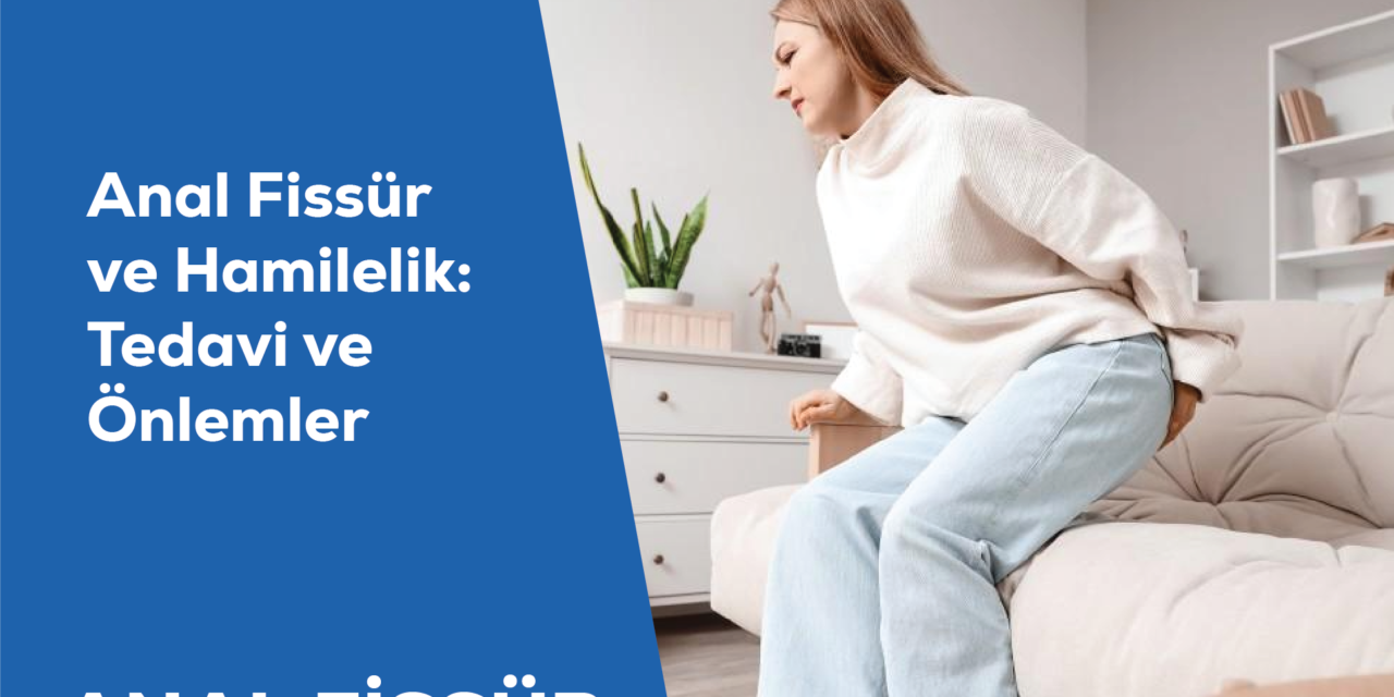 Anal Fissür ve Hamilelik: Tedavi ve Önlemler